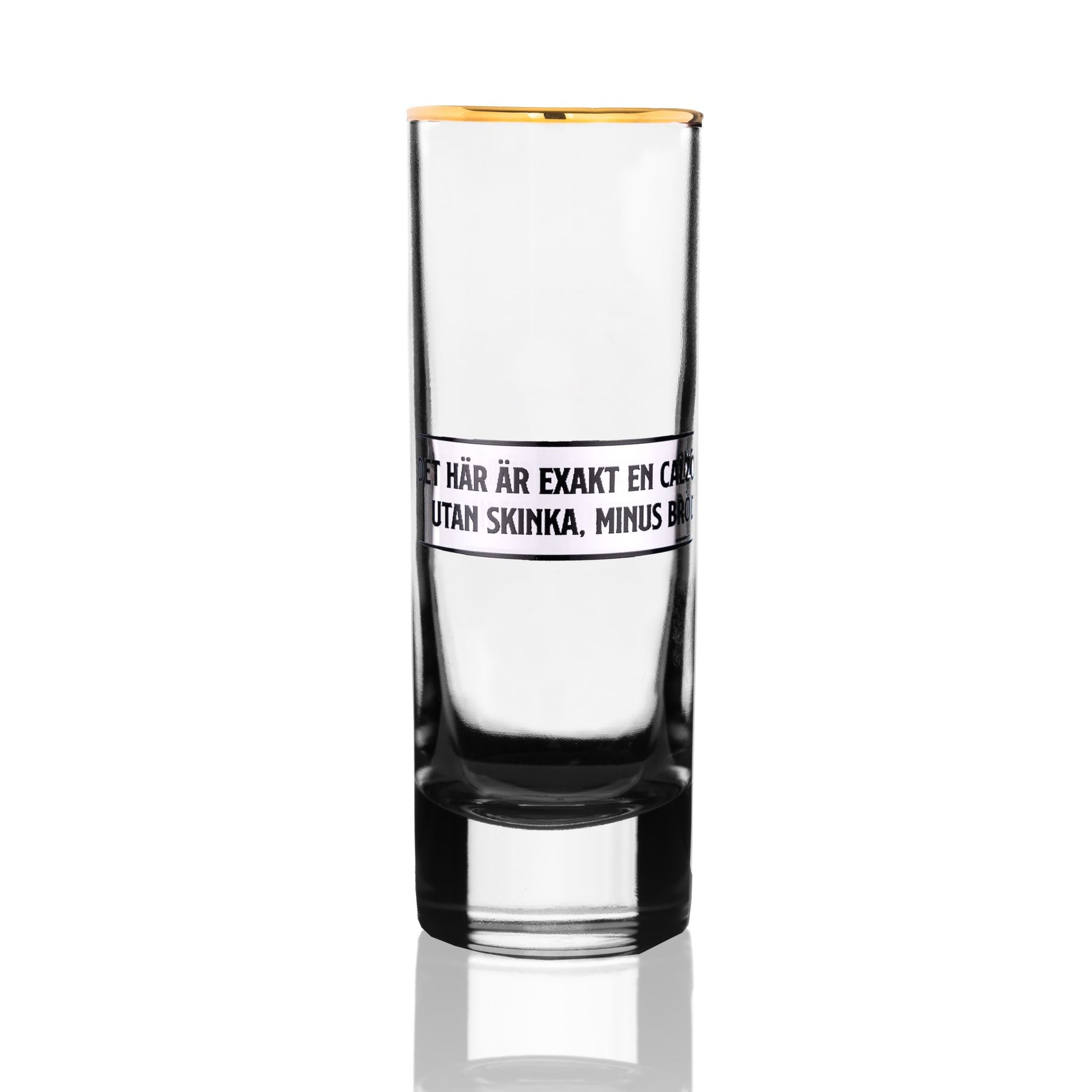 Shotglas, Med citat, Edward Blom, Baksida, DET HÄR ÄR EXAKT EN CALZONE UTAN SKINKA, MINUS BRÖD.